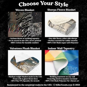 May include: Four different styles of blankets and wall tapestries are shown. The first is a woven blanket with a black and white pattern. The second is a sherpa fleece blanket with a beige and brown pattern. The third is a velveteen plush blanket with a floral pattern. The fourth is an indoor wall tapestry with a rainbow pattern. The text "Choose Your Style" is at the top of the image. The text "Summoned to the corporeal realm in the USA. KillerGoods.com &reg; 2023" is at the bottom of the image.