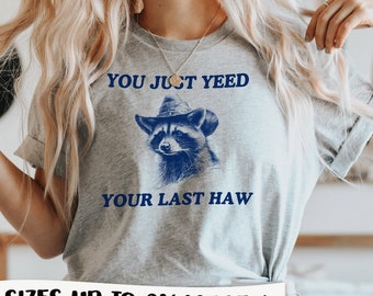 You Yeed Your Last Haw T-Shirt - Funny Western Raccoon Shirt, Cowboy Animal Tee, Rootin Tootin Texas, Cute Trash Panda, Possum Weird Shirt