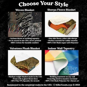 May include: Four different styles of blankets and wall tapestries are shown. The first is a woven blanket with a colourful pattern. The second is a sherpa fleece blanket with a colourful pattern. The third is a velveteen plush blanket with a colourful pattern. The fourth is an indoor wall tapestry with a rainbow pattern. The text "Choose Your Style" is at the top of the image. The text "Summoned to the corporeal realm in the USA. &copy; KillerGoods.com &reg; 2023" is at the bottom of the image.
