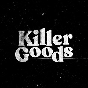 May include: White text on a black background reads "Killer Goods".