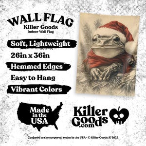 May include: A wall flag featuring a cartoon frog wearing a Santa hat and scarf. The flag is 26 inches by 36 inches and has hemmed edges. It is made in the USA and is described as soft, lightweight, easy to hang, and having vibrant colors. The text "Killer Goods" is also included in the image.