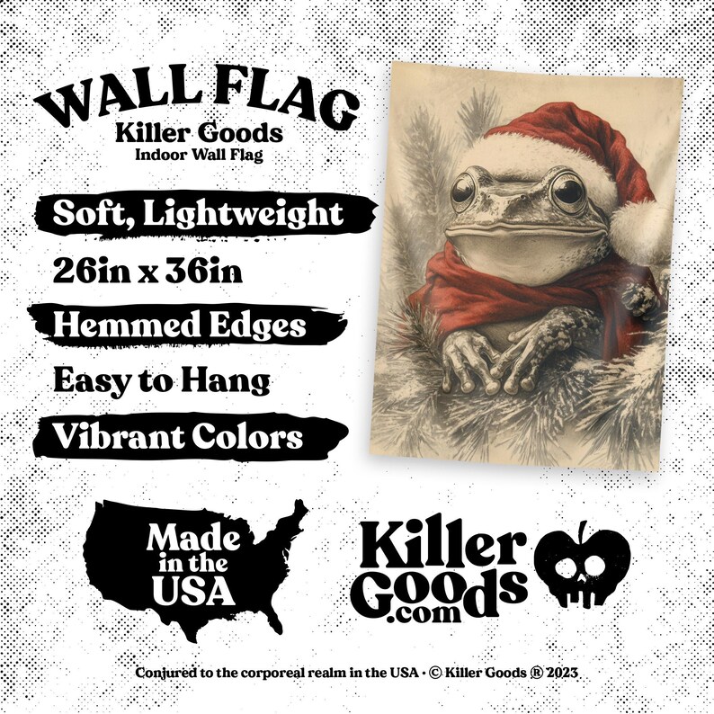 May include: A wall flag featuring a cartoon frog wearing a Santa hat and scarf. The flag is 26 inches by 36 inches and has hemmed edges. It is made in the USA and is described as soft, lightweight, easy to hang, and having vibrant colors. The text "Killer Goods" is also included in the image.