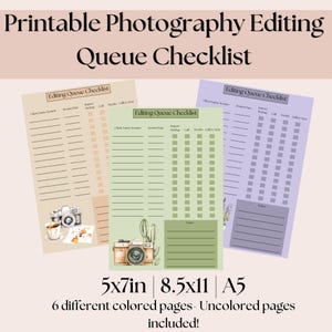 May include: A printable photography editing queue checklist featuring three pages in beige, green, and purple. Each page includes columns for client name, session, date, and status checkboxes, with camera illustrations and notes sections. Sizes: 5x7in, 8.5x11, A5.