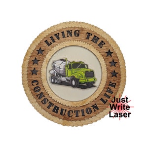 May include: A round wooden sign with a rope border and five stars. The sign reads "Living the Construction Life" with a green cement truck in the centre. The text "Just Write Laser" is in the bottom right corner.