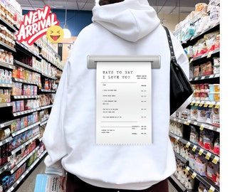 Ways To Say I Love You Hoodie, Oversized Hoodie,Receipt Hoodie,Aesthetic Hoodie,Alt Hoodie,Tumblr hoodie, Be Kind Hoodie,Affirmation hoodie