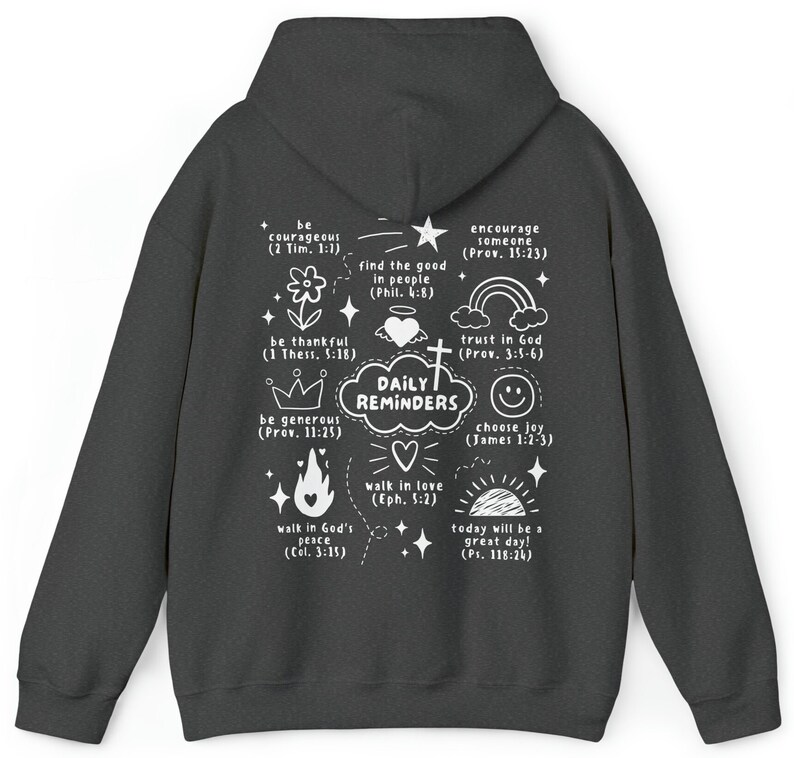May include: A dark gray hoodie with a white print of daily reminders and bible verses. The print includes a cross, a heart, a crown, a rainbow, a star, a flame, a sun, and a smiley face.