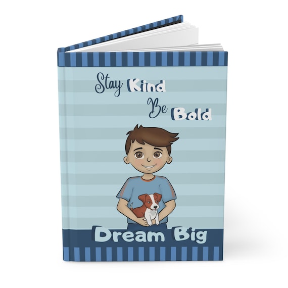 Kids Hardcover Journal: Stay Kind, Be Bold, Dream Big - 150 Lined Pages