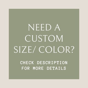 May include: Sage green square with white text that reads "NEED A CUSTOM SIZE/COLOR? CHECK DESCRIPTION FOR MORE DETAILS."