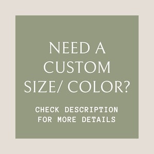 May include: Sage green square with white text that reads "NEED A CUSTOM SIZE/COLOR? CHECK DESCRIPTION FOR MORE DETAILS."