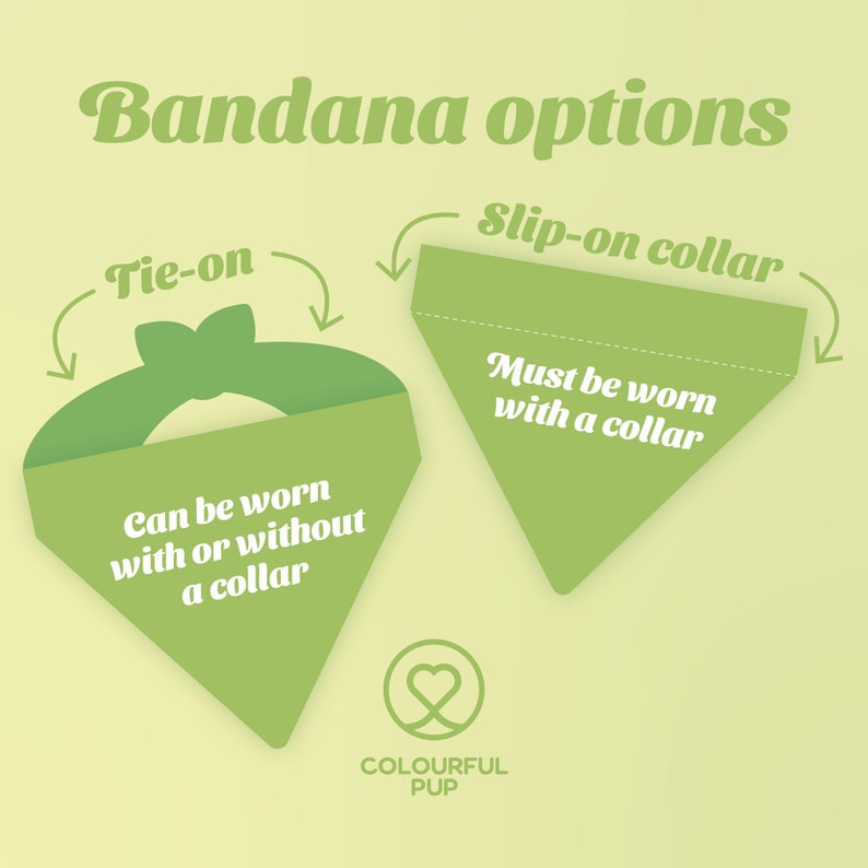 May include: Two green bandana options for dogs. The first is a tie-on bandana that can be worn with or without a collar. The second is a slip-on collar bandana that must be worn with a collar. The text "COLOURFUL PUP" is at the bottom of the image.