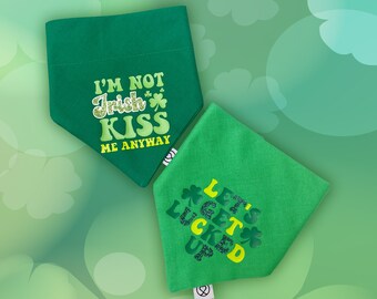 I’m Not Irish Kiss Me Anyway / Let’s Get Lucked Up, St Patrick’s Day Dog Bandanas, Choice of Two Prints with hand printed vinyl print