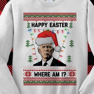 Ugly Christmas Sweater Happy Easter Joe Biden, Funny Xmas Sweatshirt, Unisex Sweater Party, Christmas T-Shirt