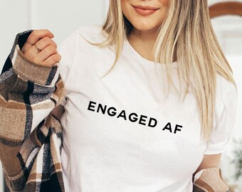 Funny Engagement Bride T-Shirts | Custom Engaged AF | Cute New Fiance Shirt | Custom Engagement Tee | Gift For Wedding Party | Unisex Shirt