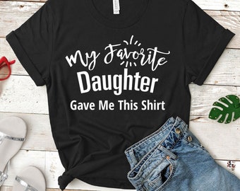 My Favorite Daughter Gave Me This T-Shirt | Funny Mom Tee