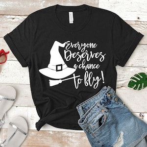 Everyone Deserves A Chance To Fly T-Shirt | Cute Witch Shirt | Halloween Tee | Cute Fall Tee | Unisex Shirt