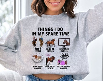 Horse Lover Sweatshirt | Gift For Horse Lover | Things I Do In Spare Time T-Shirt | Funny Horse Shirt | Gift For Horse Fan | Unisex Shirt