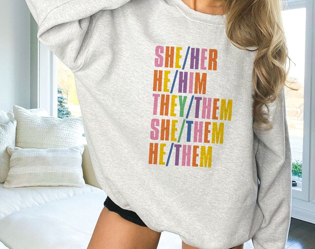She Her They Them He Him She Them Pronouns Sweatshirt Respect Pronouns ...