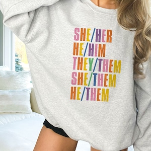 She Her They Them He Him She Them Pronouns Sweatshirt | Respect Pronouns Shirt | LGBQT | Equal Rights Tee | Gay Lesbian Trans Rights