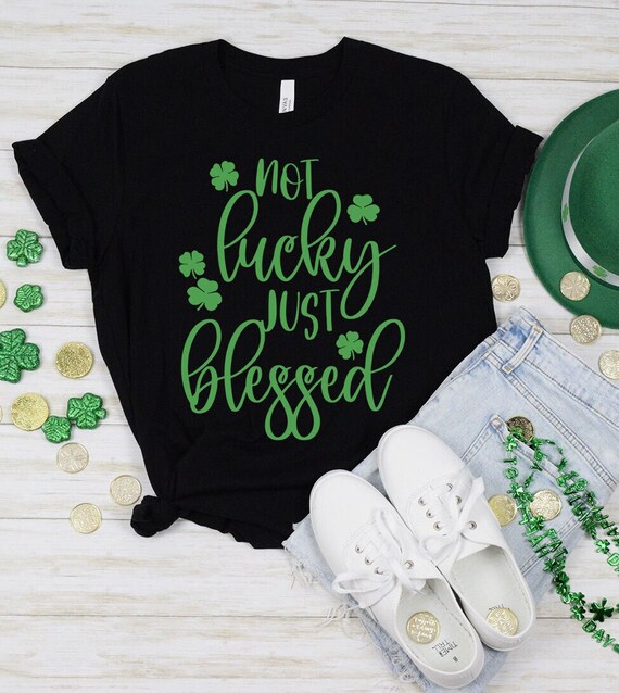 Not Lucky Just Blessed Cute St. Patrick's Day Clover Gift T-Shirt Not Lucky Just Blessed Cute St. Patrick's Day Clover Gift T-Shirt