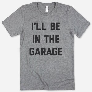 I&#39;ll Be In The Garage Dad T-Shirt | Funny Dad Shirt |  Mechanic T-Shirt | Dads Gift | Gift For Father&#39;s Day | Unisex Shirt
