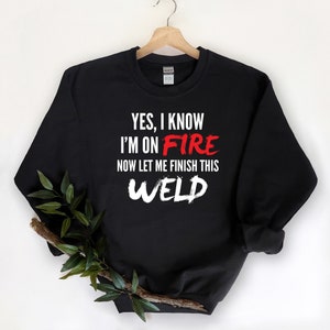 Welding Sweatshirt, Welder Gift, Welding Gift, Welder Shirt, Welder T-Shirt, Metal Worker Gift, Welding T-Shirt, Gift for Welder