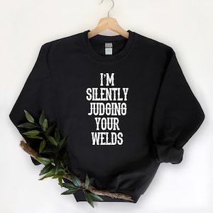 Welding Sweatshirt, Welder Gift, Welding Gift, Welder Shirt, Welder T-Shirt, Metal Worker Gift, Welding T-Shirt, Gift for Welder