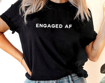 Funny Engagement Bride T-Shirts | Custom Engaged AF | Cute New Fiance Shirt | Custom Engagement Tee | Gift For Wedding Party | Unisex Shirt
