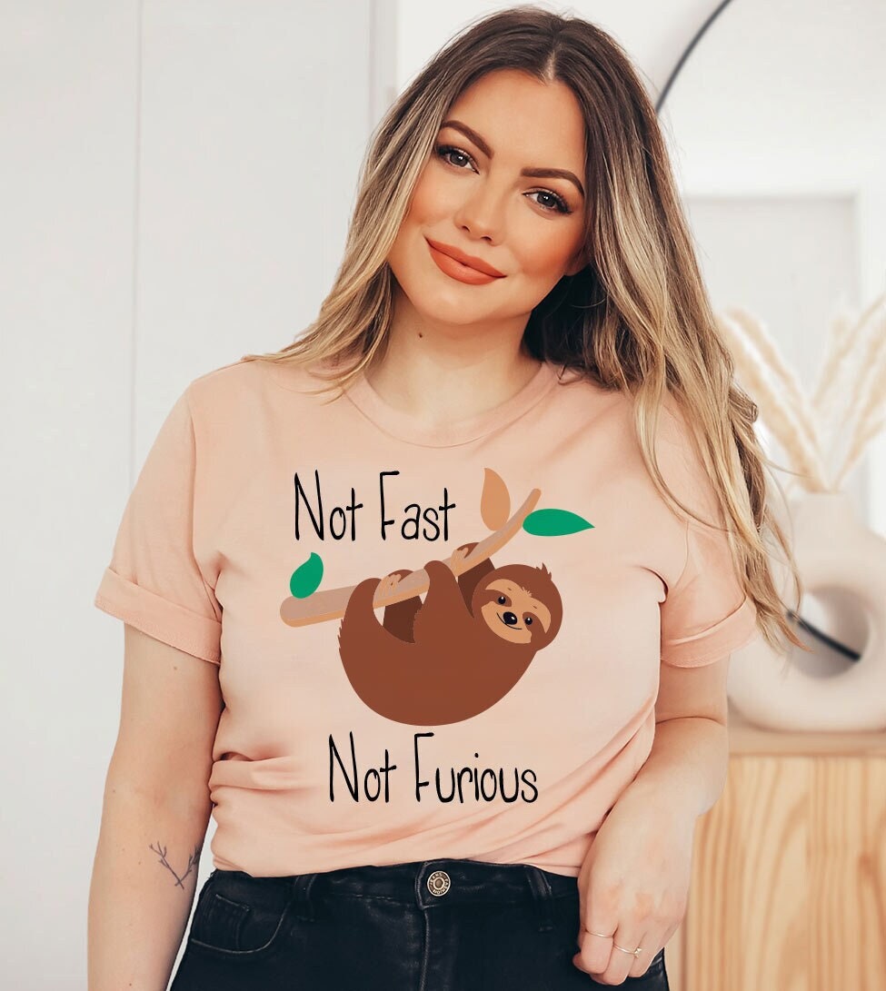 Not Fast, Not Furious Sloth T-Shirt Funny Sloth Shirt Sassy Tee Gift For BFF Unisex Shirt