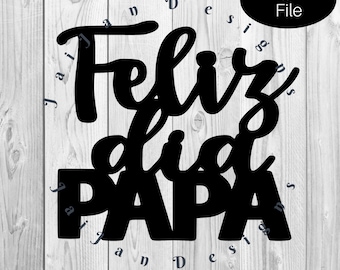 Feliz Dia Papa SVG, Happy Father's Day cut file, DXF, PNG, Father's Day cake topper svg, Feliz dia del Padre svg, pdf