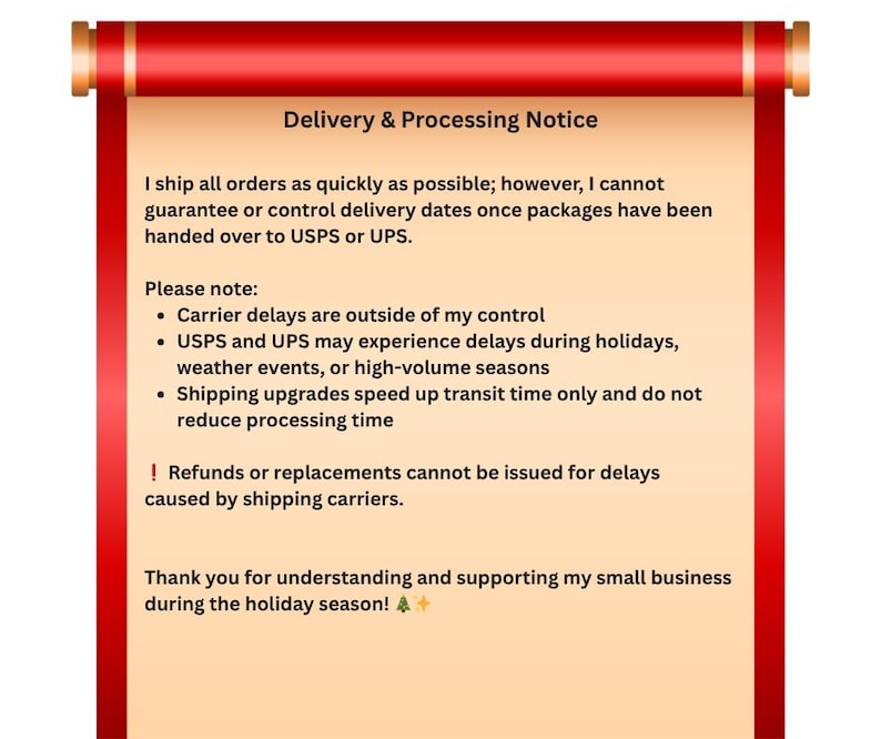May include: A digital graphic of a scroll with red borders and a light tan center containing text regarding delivery and processing policies, including notes on carrier delays, shipping upgrades, and a holiday season thank you message.
