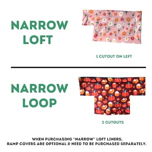May include: Two narrow loft liners are displayed. The top one is pink with a floral pattern and the text "1 CUTOUT ON LEFT". The bottom one is maroon with a pumpkin and coffee cup pattern and the text "2 CUTOUTS". The text "NARROW LOFT" and "NARROW LOOP" are also present.