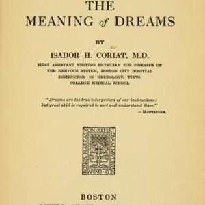 May include: The cover of a book titled "The Meaning of Dreams" by Isador H. Coriat, M.D. The book is part of the "Mind and Health Series" edited by H. Addington Bruce, A.M. The book was published in 1915 by Little, Brown, and Company in Boston.