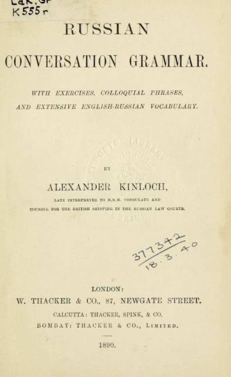 May include: A book cover for "Russian Conversation Grammar" by Alexander Kinloch. The book cover is white with black text. The book includes exercises, colloquial phrases, and an extensive English-Russian vocabulary.
