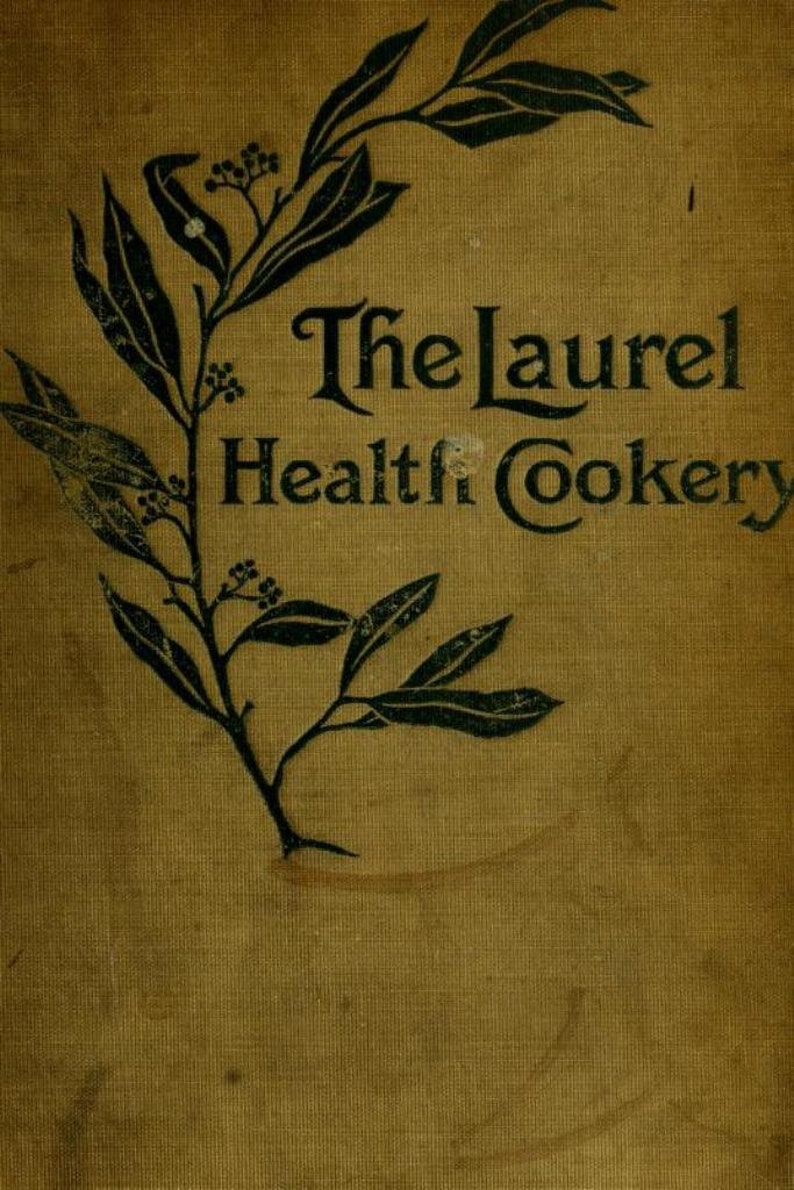 May include: A vintage book cover with a dark green laurel branch design and the title "The Laurel Health Cookery".