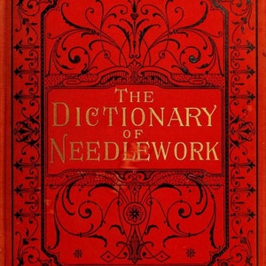 May include: A red book with a black and gold design. The title is "The Dictionary of Needlework".