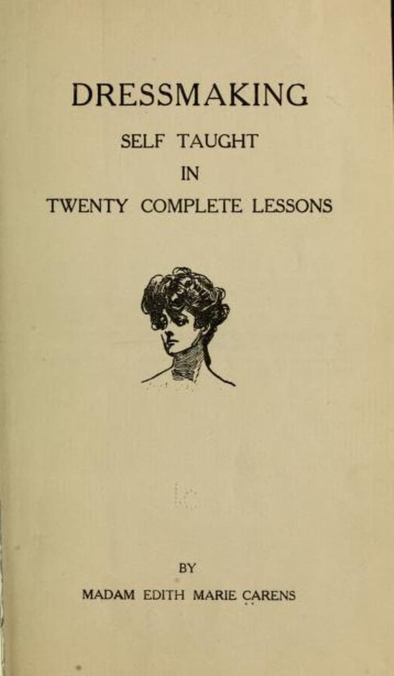 May include: A book cover with the title "Dressmaking Self Taught in Twenty Complete Lessons" by Madam Edith Marie Carens. A black and white illustration of a woman with curly hair is featured on the cover.
