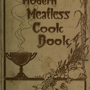 May include: A vintage cookbook cover with the title "Modern Meatless Cook Book" in brown text. The cover features a stylized illustration of a bowl with steam rising from it, and a cornucopia of fruit and vegetables. The text "House of Rest, San Jose, California" is printed at the bottom of the cover.