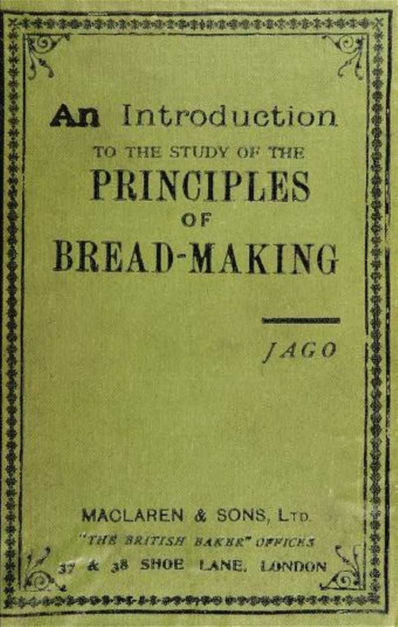 May include: A green book cover with a black border and decorative corners. The title is "An Introduction to the Study of the Principles of Bread-Making" by Jago. The book is published by Maclaren & Sons, Ltd., "The British Baker" Offices, 37 & 38 Shoe Lane, London.