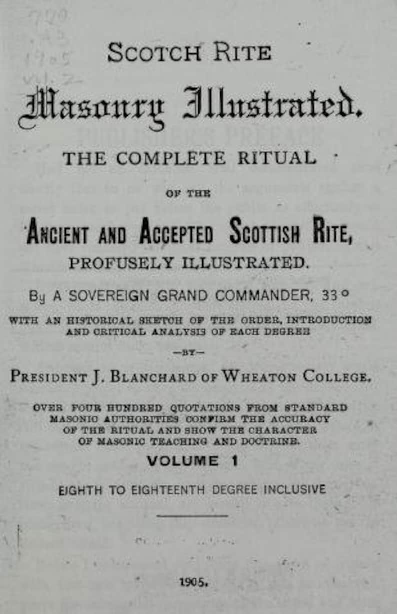 May include: A black and white book cover with the title "Scotch Rite Masonry Illustrated. The Complete Ritual of the Ancient and Accepted Scottish Rite, Profusely Illustrated." The book was written by a Sovereign Grand Commander, 33&deg; and published in 1905.
