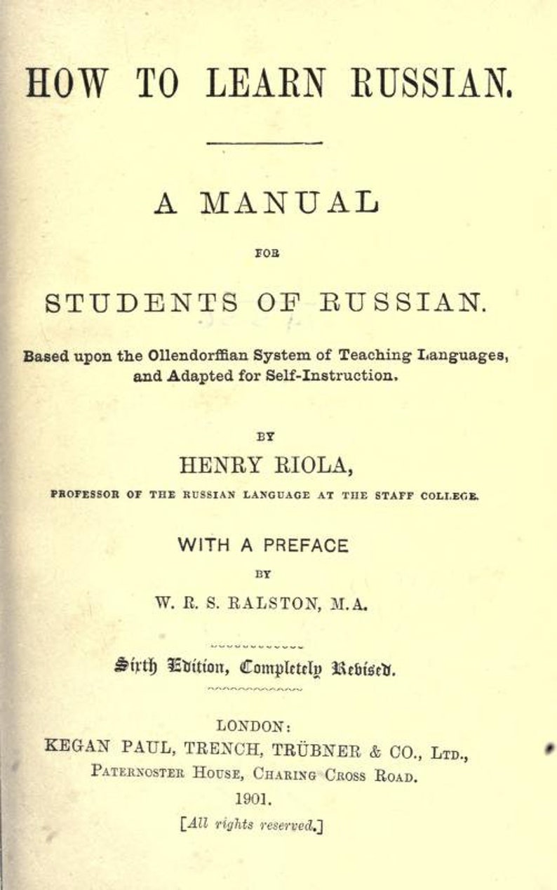 May include: Book cover for "How to Learn Russian" by Henry Riola, a manual for students of Russian based on the Ollendorffian System of Teaching Languages. The book is the sixth edition, completely revised, and includes a preface by W. R. S. Ralston.
