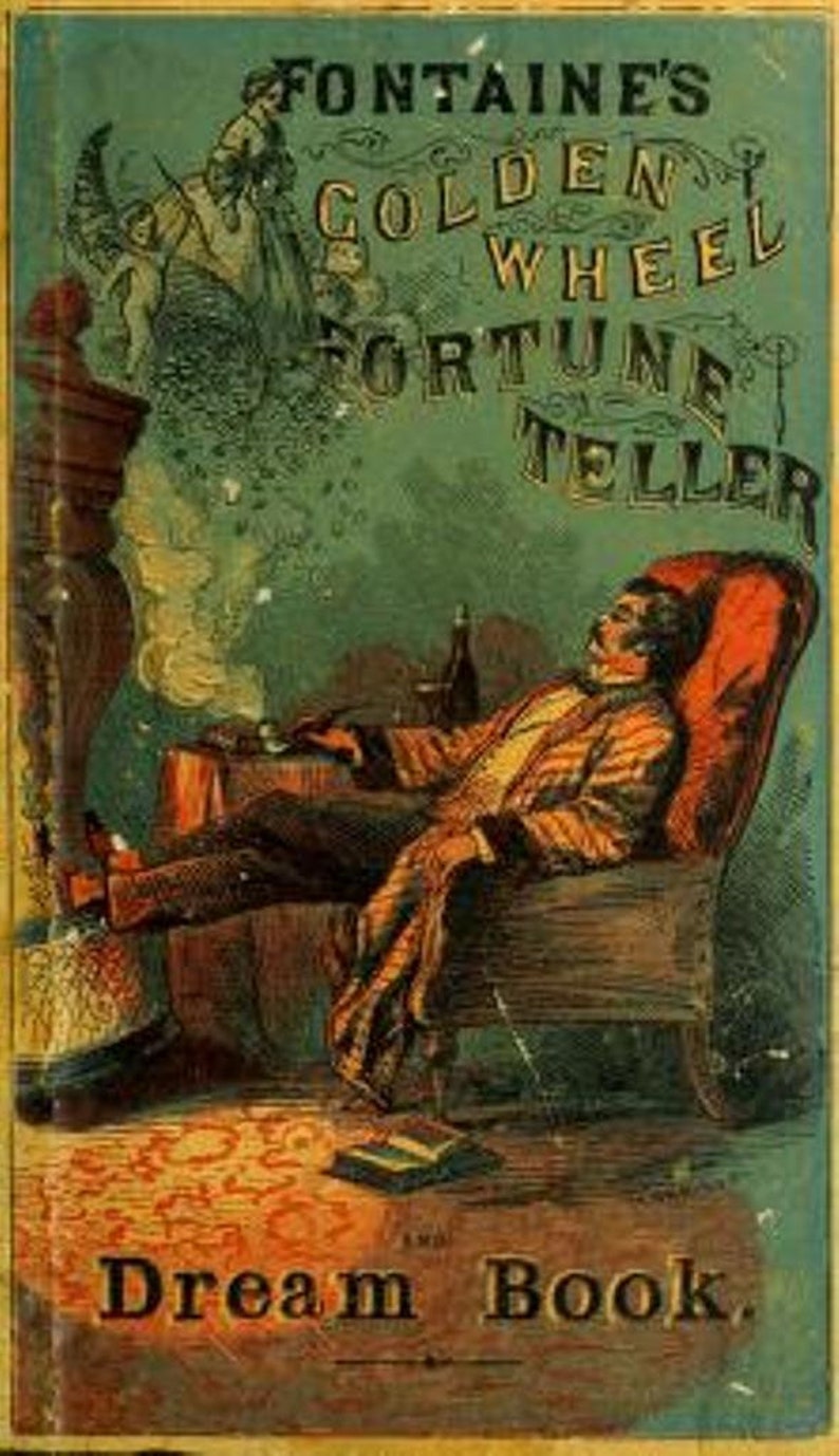 May include: A vintage book cover with a green background and gold lettering. The title is "Fontaine's Golden Wheel Fortune Teller Dream Book". The cover features an illustration of a man sitting in a chair with a glass of wine in his hand.