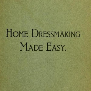 May include: A green book cover with the title "Home Dressmaking Made Easy." The author's name, "Emma M. Hooper," is printed below the title.