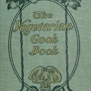 May include: The cover of a vintage cookbook titled "The Vegetarian Cook Book". The cover is a light green with a dark green border and a decorative design of two trees with apples and a sheaf of wheat.