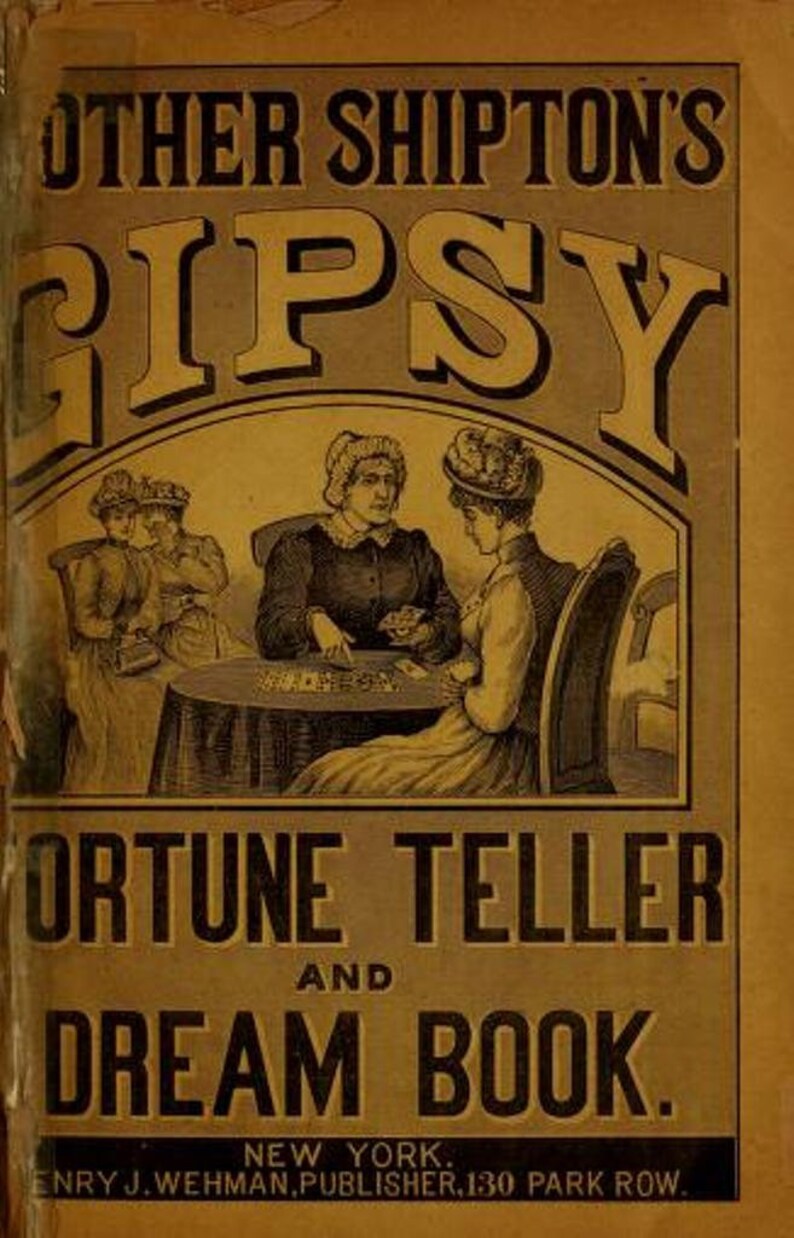 May include: A vintage book cover with a yellow background and black text. The title is "Other Shipton's Gipsy Fortune Teller and Dream Book." The cover features an illustration of three women sitting around a table with cards.
