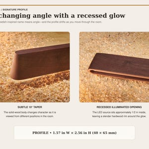 May include: A dark wood Vinkel light fixture with a 10-degree taper and a recessed illuminated opening. The profile measures 1.57 inches wide by 2.56 inches high. The text reads: Vinkel, Signature Profile, A changing angle with a recessed glow.