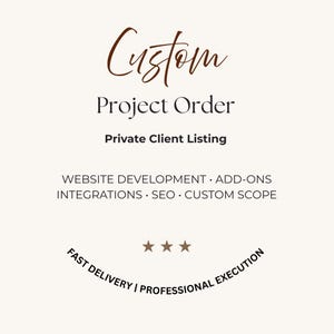 May include: A cream-coloured graphic with the word "Custom" in a brown script font. Below, the text reads "Project Order" and "Private Client Listing." Additional text includes "Website Development, Add-ons, Integrations, SEO, Custom Scope." The bottom reads "Fast Delivery | Professional Execution."