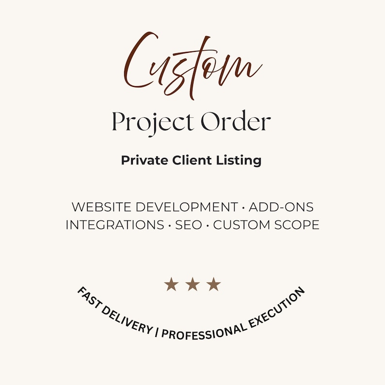 Puede incluir: Gr&aacute;fico color crema con la palabra "Custom" en fuente marr&oacute;n. Debajo, el texto dice "Project Order" y "Private Client Listing". Texto adicional incluye "Website Development, Add-ons, Integrations, SEO, Custom Scope". La parte inferior dice "Fast Delivery | Professional Execution."