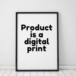 May include: Black and white framed print with the text "Product is a digital print".