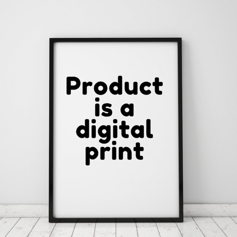 May include: Black and white framed print with the text "Product is a digital print".