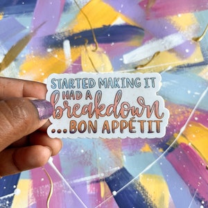 sticker | started making it had a breakdown bon appetit- james acaster